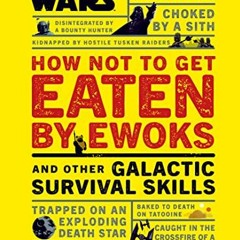 [DOWNLOAD] EPUB 📒 Star Wars How Not to Get Eaten by Ewoks and Other Galactic Surviva