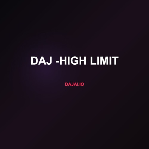 DAJ -HIGH LIMIT