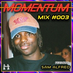 Momentum Mix #003 - Ft. Sam Alfred