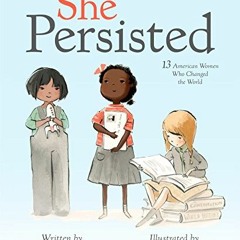 VIEW PDF EBOOK EPUB KINDLE She Persisted: 13 American Women Who Changed the World by
