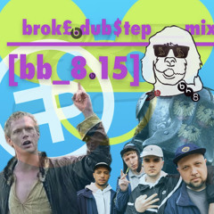 Brok£.Dub$tep_mix | [bb_8.15]
