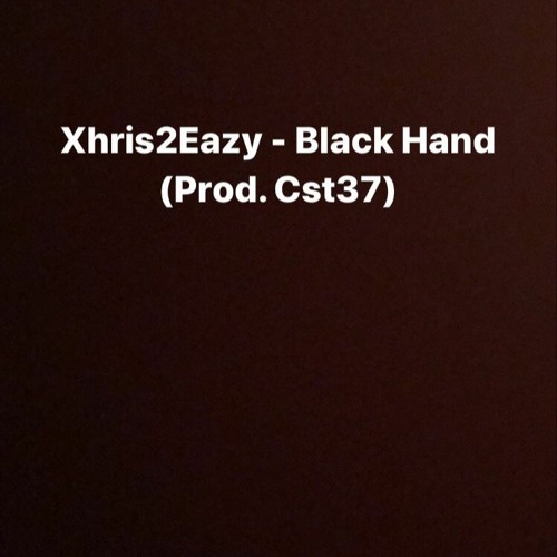@XHRIS2EAZY - "BLACK HAND" PROD CST