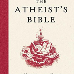 [READ] EBOOK 📖 The Atheist's Bible: An Illustrious Collection of Irreverent Thoughts