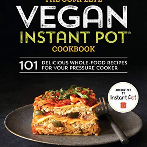 [READ] PDF 📂 The Complete Vegan Instant Pot Cookbook: 101 Delicious Whole-Food Recip