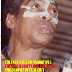 [GET] EPUB 📬 The Ikoyi Prison Narratives: The Spiritualism and Political Philosophy