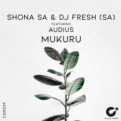 Shona SA & DJ FRESH (SA) Feat. Audius - Mukuru [CDR039]
