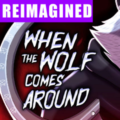 When the Wolf Comes Around (Reimagined)
