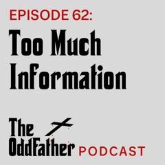 Ep 62: Too Much Information