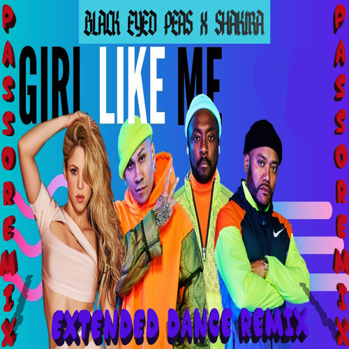 Stream BLACK EYED PEAS SHAKIRA Girl Like Me EXTENDED DANCE REMIX by