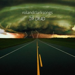 I'm Dead_ rolandclarksongs ©2025