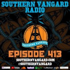 Episode 413 - Southern Vangard Radio