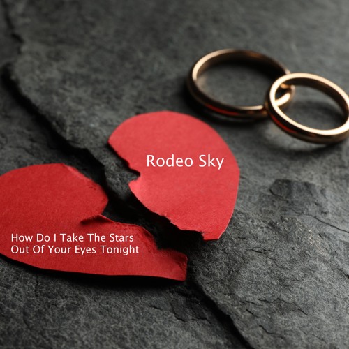 How Do I Take The Stars (Out Of Your Eyes Tonight)   -    Rodeo Sky