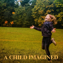 A Child Imagined - for Symphony Orchestra