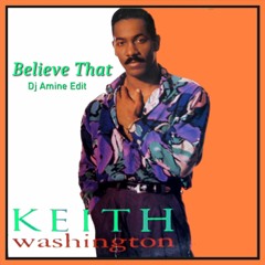Keith Washington -  Believe That (Dj Amine Edit)