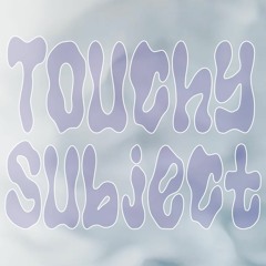 TOUCHY SUBJECT
