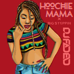 Big Steppin X Hoochie Mama (DJ FADED Mashup)