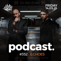 Club Mood Vibes Podcast #352 ─ E:CHOES