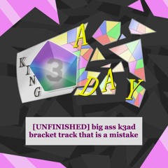 [UNFINISHED] big ass k3ad bracket track that is a mistake