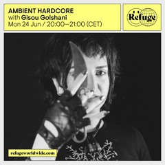 AMBIENT HARDCORE - Gisou Golshani - 24 Jun 2024