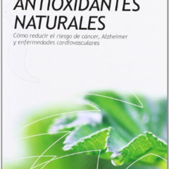 [Free] EPUB 🖌️ Antioxidantes naturales: Cómo reducir el riesgo de cáncer, Alzheimer