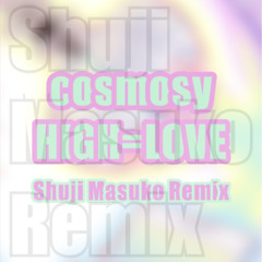 [Remix] cosmosy(코스모시) - HIGH=LOVE (Shuji Masuko Remix)