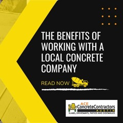 The Benefits of Working with a Local Concrete Company