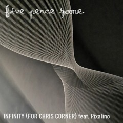 Five Pence Game - Infinity (For Chris Corner) feat. Pixalino