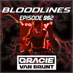 Gracie Van Brunt Presents: Bloodlines Ep. 002