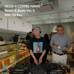 NEGD X Coffee Namu | Beans & Beats Vol. ll With DJ Ken