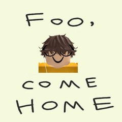 Foo, Come Home.