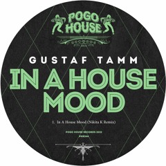 GUSTAF TAMM - In A House Mood (Nikita K Remix) [PHR344] Pogo House Rec / 5th May 2022