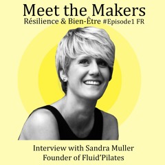 Meet the Makers, Episode #1 Résilience & Bien-être