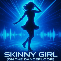 Skinny Girl On The Dancefloor