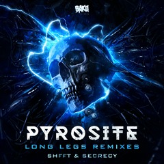 PYROSITE - Long Legs (SHFFT Remix)