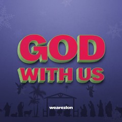 39 ~ GOD WITH US (Advent Series 2)