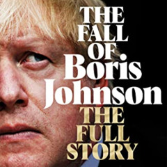 [VIEW] EPUB 📒 The Fall of Boris Johnson: The Full Story by  Sebastian Payne [KINDLE