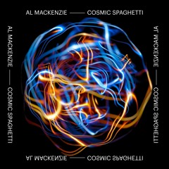 Al Mackenzie - Cosmic Spaghetti EP