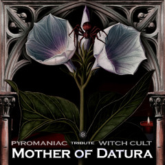 Pyromaniac Witch Cult - Tribute - Mother of Datura