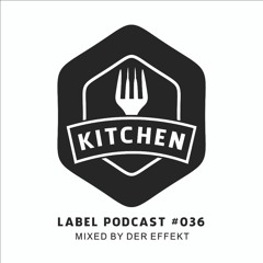 Kitchen Label Podcast #036 - Mixed By Der Effekt