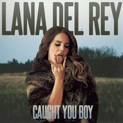 Lana Del Rey- Caught You Boy