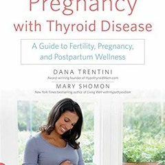 DOWNLOAD PDF ☑️ Your Healthy Pregnancy with Thyroid Disease: A Guide to Fertility, Pr