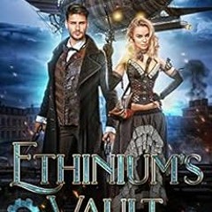 Read PDF EBOOK EPUB KINDLE Ethinium's Vault (Steam & Aether Book 1) by Jaxon Reed 📚