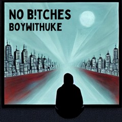 BoyWithUke - No B!tches (Extended Longer Version)