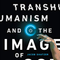 [ACCESS] PDF 📋 Transhumanism and the Image of God: Today's Technology and the Future