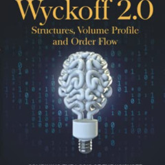 Access KINDLE 💏 Wyckoff 2.0: Structures, Volume Profile and Order Flow (Trading and