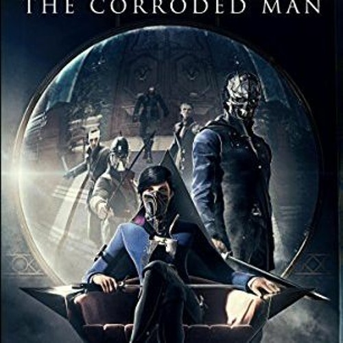 [GET] [EPUB KINDLE PDF EBOOK] Dishonored - The Corroded Man (Video Game Saga) by  Adam Christopher �