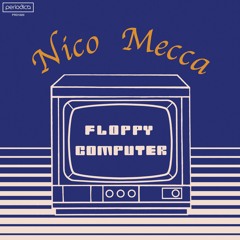 PREMIERE : Nico Mecca - Floppy Computer (II)