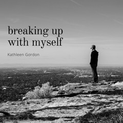 Breaking Up With Myself