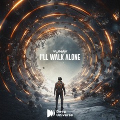 Yunay  - I'll Walk Alone (DEEP UNIVERSE Release)