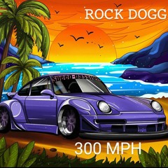 300 mph(PROD.ROCK DOGG)